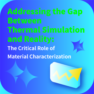 <b>Hot Disk</b> Addressing the Gap Between Thermal Simulation and Reality: The Critical Role of Material Characterization