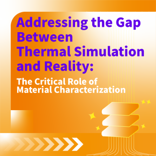 <b>Hot Disk</b> Addressing the Gap Between Thermal Simulation and Reality: The Critical Role of Material Characterization